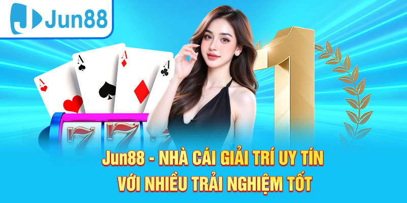 Jun88 - Nhà cái uy tín giải trí đổi thưởng chất lượng cao